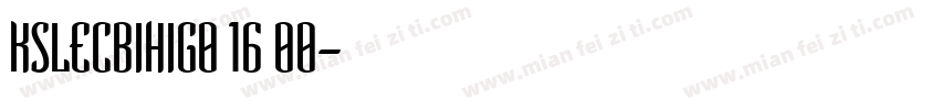 KSLECBIHIG0 16 00字体转换